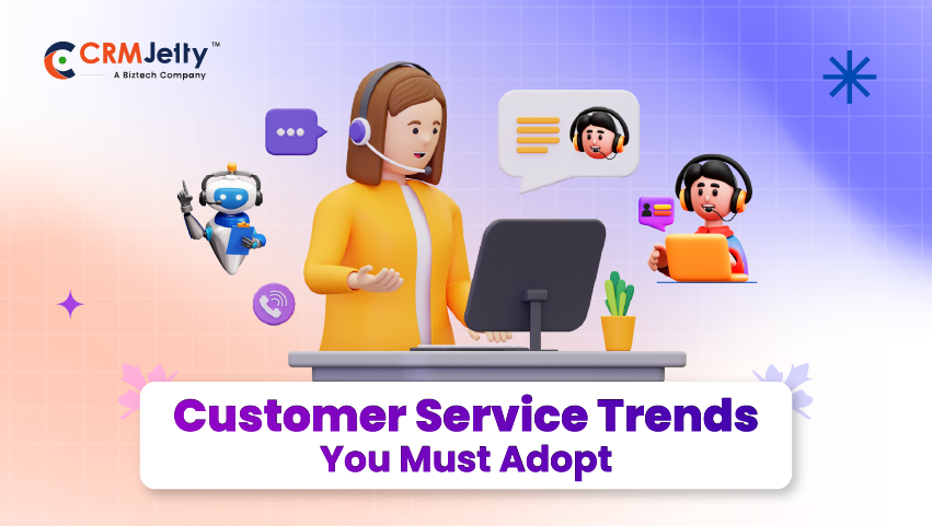 Customer Service Trends You Must Adopt in 2025 and Ahead